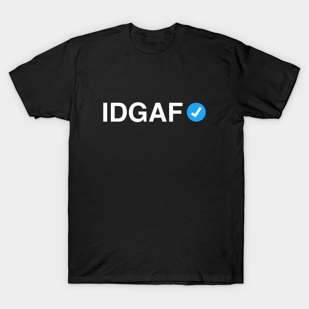 Verified IDGAF - Funny Meme Gift for Men, Women and Adults T-Shirt by tommartinart